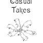 Casual Takes
